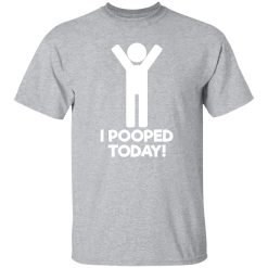 I Pooped Today T-Shirts, Long Sleeve, Hoodies 66