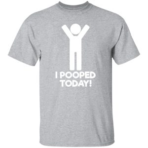 I Pooped Today T-Shirts, Long Sleeve, Hoodies 66