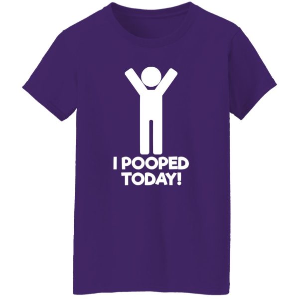 I Pooped Today T-Shirts, Long Sleeve, Hoodies