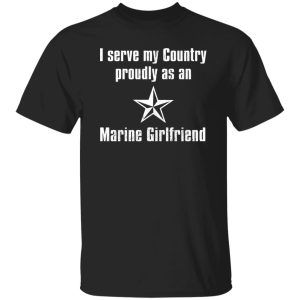 I Serve My Country Proudly As An Marine Girlfriend T-Shirts, Long Sleeve, Hoodies 5