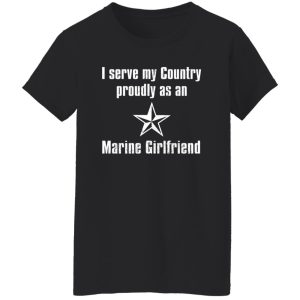 I Serve My Country Proudly As An Marine Girlfriend T-Shirts, Long Sleeve, Hoodies 6