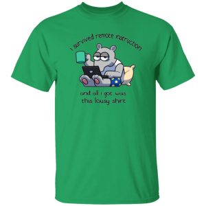 I Survived Remote Instruction And All I Got Was This Lousy Shirt T Shirts, Hoodies, Long Sleeve 5