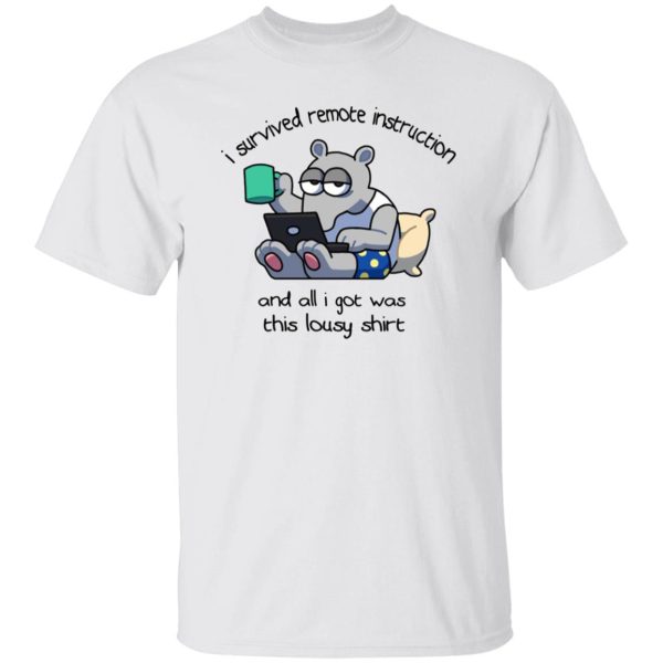 I Survived Remote Instruction And All I Got Was This Lousy Shirt T Shirts, Hoodies, Long Sleeve 6