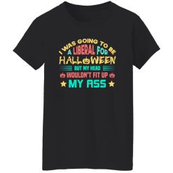 I Was Going To Be A Liberal For Halloween Funny T-Shirts, Long Sleeve, Hoodies