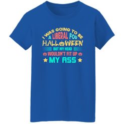 I Was Going To Be A Liberal For Halloween Funny T-Shirts, Long Sleeve, Hoodies