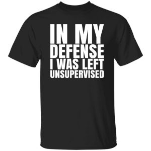 I Was Left Unsupervised T-Shirts, Long Sleeve, Hoodies 3