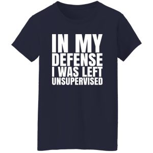 I Was Left Unsupervised T-Shirts, Long Sleeve, Hoodies
