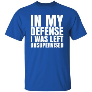 I Was Left Unsupervised T-Shirts, Long Sleeve, Hoodies 5