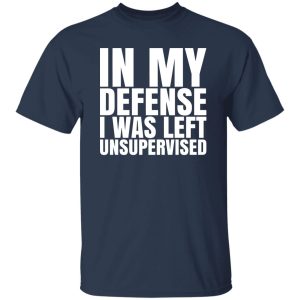 I Was Left Unsupervised T-Shirts, Long Sleeve, Hoodies 6