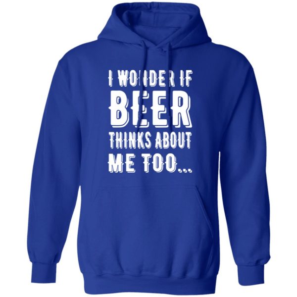 I Wonder If Beer Thinks About Me Too T-Shirts, Long Sleeve, Hoodies