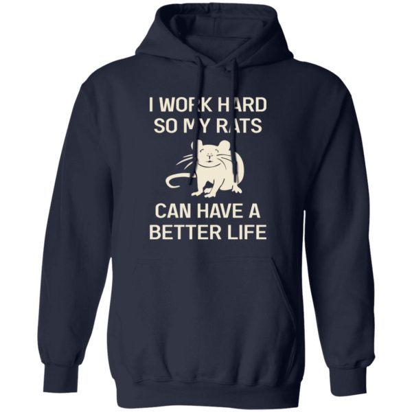 I Work Hard So My Rats Can Have A Better Life Rat Lovers T-Shirts, Long Sleeve, Hoodies 12