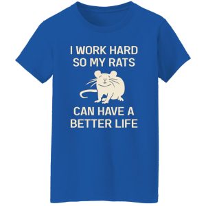 I Work Hard So My Rats Can Have A Better Life Rat Lovers T-Shirts, Long Sleeve, Hoodies 6