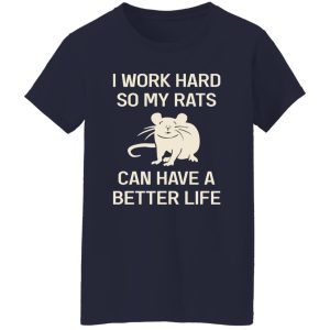 I Work Hard So My Rats Can Have A Better Life Rat Lovers T-Shirts, Long Sleeve, Hoodies 8