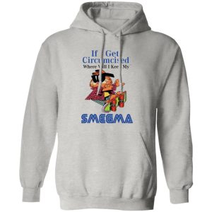 If I Get Circumcised Where Will I Keep My Smegma T Shirts, Hoodies, Long Sleeve 12