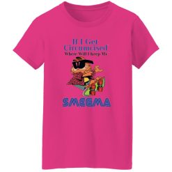 If I Get Circumcised Where Will I Keep My Smegma T Shirts, Hoodies, Long Sleeve 2