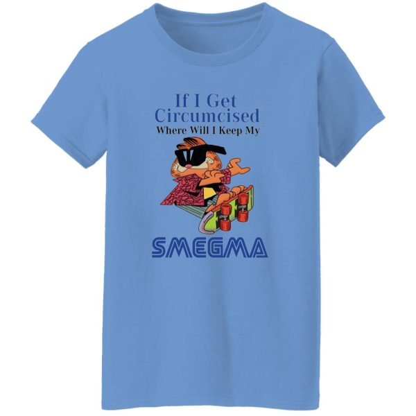 If I Get Circumcised Where Will I Keep My Smegma T Shirts, Hoodies, Long Sleeve 3