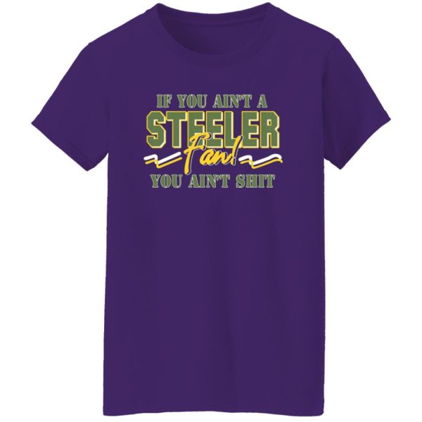 If You Ain’t A Steeler Fan You Ain’t Shit T-Shirts, Long Sleeve, Hoodies 7
