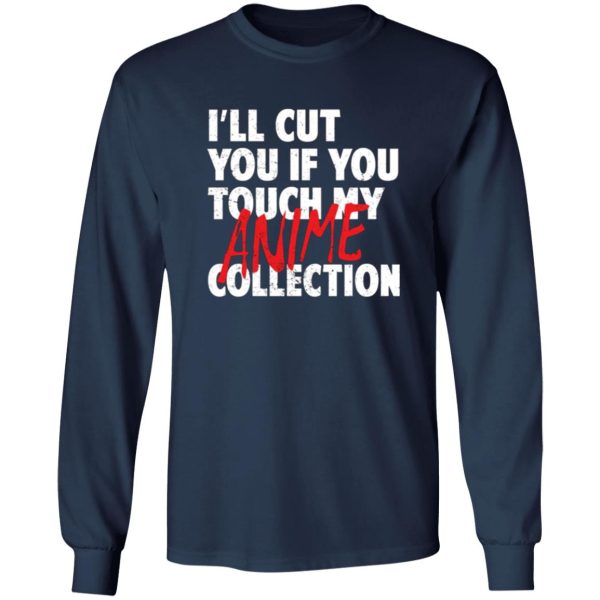 I’ll Cut You If You Touch My Anime Collection T-Shirts, Long Sleeve, Hoodies 12