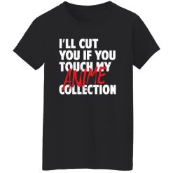 I’ll Cut You If You Touch My Anime Collection T-Shirts, Long Sleeve, Hoodies 2