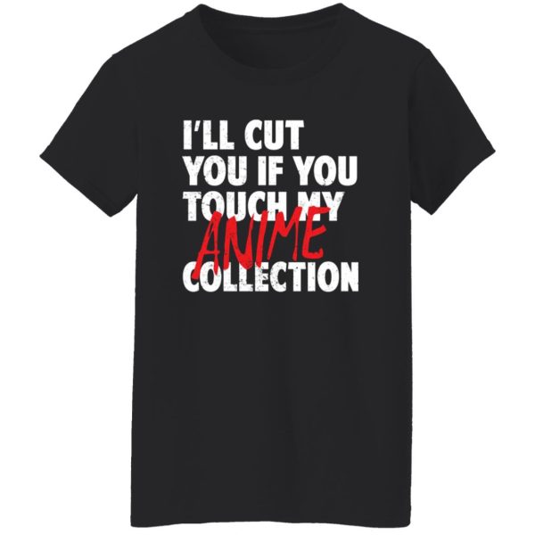 I’ll Cut You If You Touch My Anime Collection T-Shirts, Long Sleeve, Hoodies 2