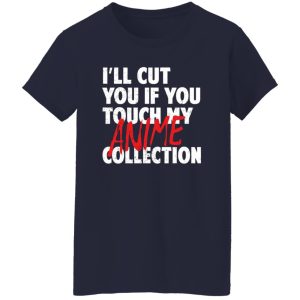 I’ll Cut You If You Touch My Anime Collection T-Shirts, Long Sleeve, Hoodies 3