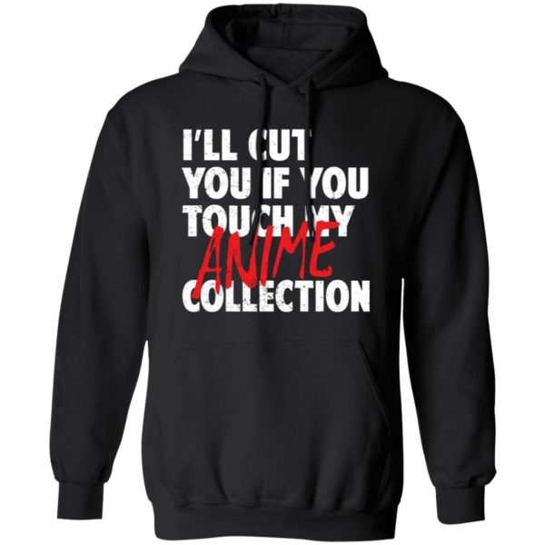 I’ll Cut You If You Touch My Anime Collection T-Shirts, Long Sleeve, Hoodies 4