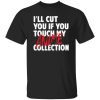 I’ll Cut You If You Touch My Anime Collection T-Shirts, Long Sleeve, Hoodies 5