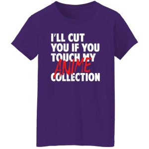 I’ll Cut You If You Touch My Anime Collection T-Shirts, Long Sleeve, Hoodies 6