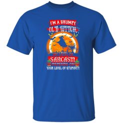 I’m A Grumpy Old Witch My Level Of Sarcasm Depends On Your Level Of Stupidity Halloween T-Shirts, Long Sleeve, Hoodies