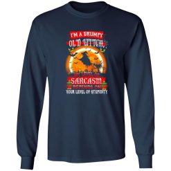 I’m A Grumpy Old Witch My Level Of Sarcasm Depends On Your Level Of Stupidity Halloween T-Shirts, Long Sleeve, Hoodies