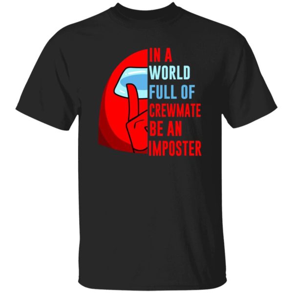 In A World Full Of Crewmate Be An Imposter T-Shirts, Long Sleeve, Hoodies 11