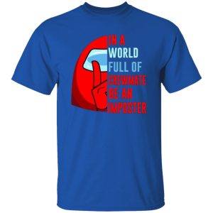 In A World Full Of Crewmate Be An Imposter T-Shirts, Long Sleeve, Hoodies 13