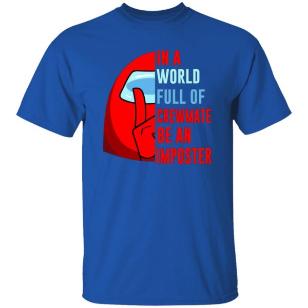 In A World Full Of Crewmate Be An Imposter T-Shirts, Long Sleeve, Hoodies 13