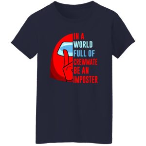 In A World Full Of Crewmate Be An Imposter T-Shirts, Long Sleeve, Hoodies