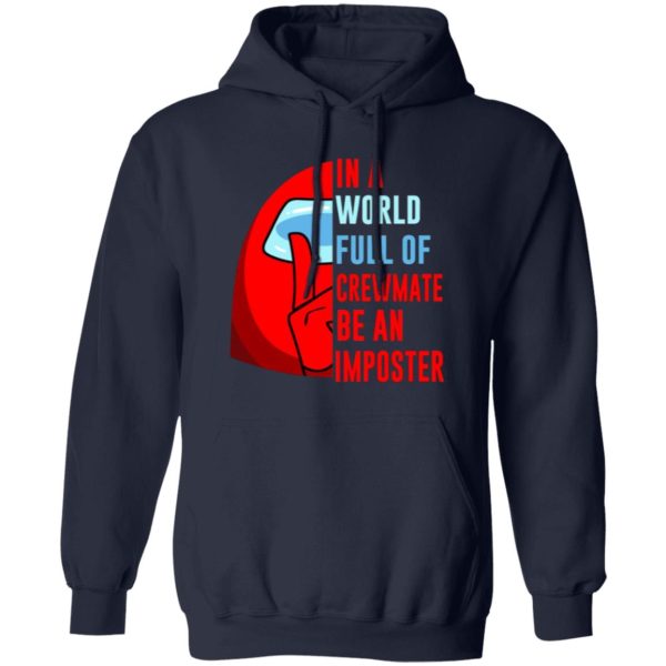 In A World Full Of Crewmate Be An Imposter T-Shirts, Long Sleeve, Hoodies 7