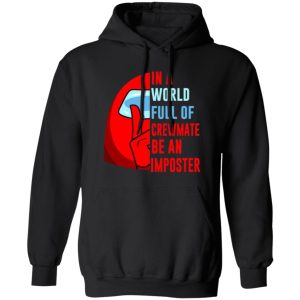 In A World Full Of Crewmate Be An Imposter T-Shirts, Long Sleeve, Hoodies 8