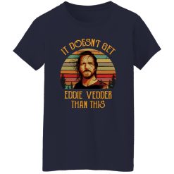 It Doesn’t Get Eddie Vedder Than This T-Shirts, Long Sleeve, Hoodies
