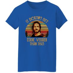 It Doesn’t Get Eddie Vedder Than This T-Shirts, Long Sleeve, Hoodies
