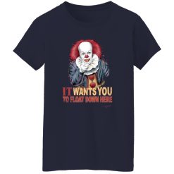 It Wants You To Float Down Here T-Shirts, Long Sleeve, Hoodies