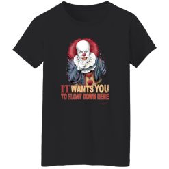 It Wants You To Float Down Here T-Shirts, Long Sleeve, Hoodies