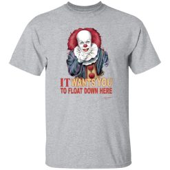 It Wants You To Float Down Here T-Shirts, Long Sleeve, Hoodies