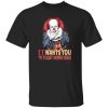 It Wants You To Float Down Here T-Shirts, Long Sleeve, Hoodies