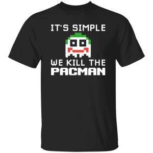 It’s Simple We Kill The Pacman Joker T-Shirts, Long Sleeve, Hoodies 3