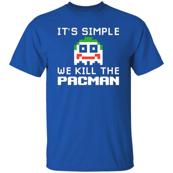 It’s Simple We Kill The Pacman Joker T-Shirts, Long Sleeve, Hoodies