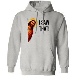 Jesus Meme I Saw That T Shirts, Hoodies, Long Sleeve 12