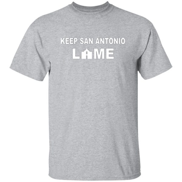 Keep San Antonio Lame T-Shirts, Long Sleeve, Hoodies 5