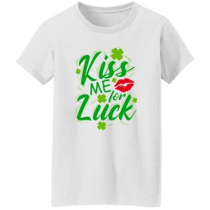 Kiss me for luck T Shirts, Hoodies, Long Sleeve