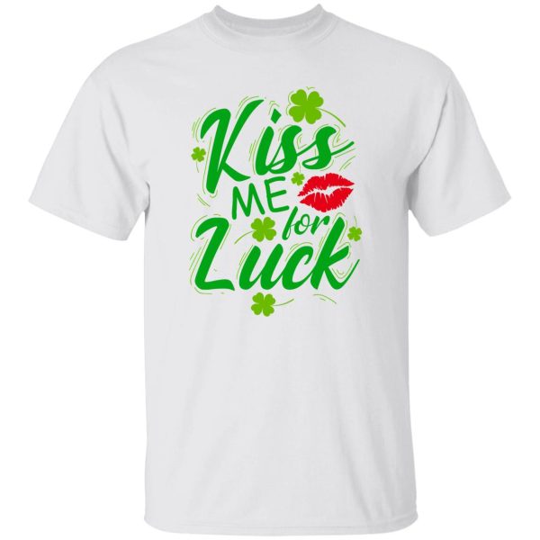 Kiss me for luck T Shirts, Hoodies, Long Sleeve