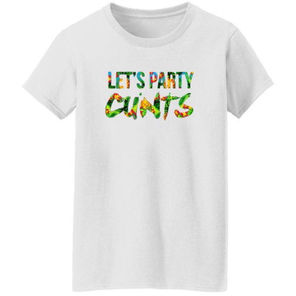 Let’s Party Cunts T Shirts, Hoodies, Long Sleeve