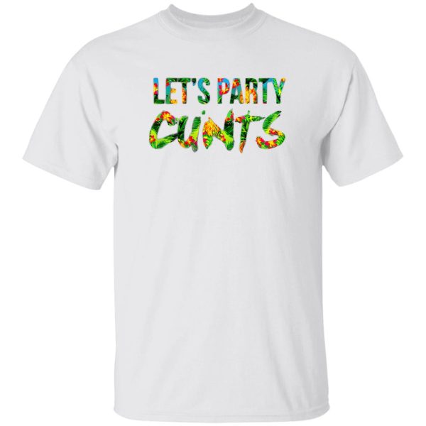 Let’s Party Cunts T Shirts, Hoodies, Long Sleeve